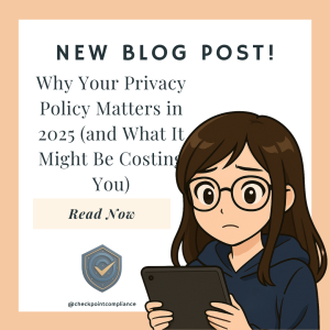Why Your Privacy Policy Matters in 2025 (and What It Might Be Costing You)